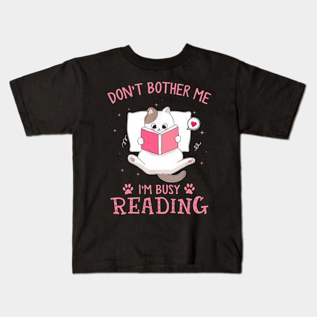 Don't Bother Me I'm Busy Reading Lovely Kitten Book and Cat Lover Kids T-Shirt by Durhamw Mcraibx